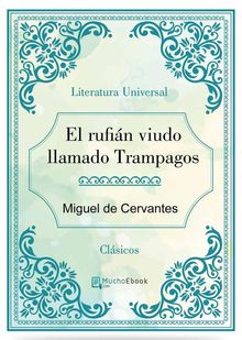 El rufin viudo llamado Trampagos.  MIGUEL DE CERVANTES