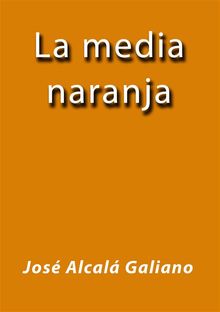 La media naranja.  Jos Alcal Galiano