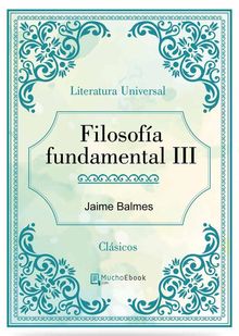 Filosofa fundamental III.  Jaime Balmes