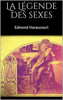 La Lgende des sexes.  Edmond Haraucourt