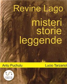 Revine Lago, misteri, storie e leggende.  Lucio Tarzariol