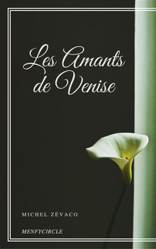 Les Amants de Venise.  Michel Zvaco