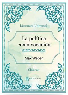 La poltica como vocacin.  Max Webber