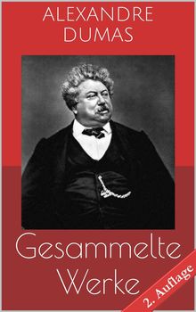 Gesammelte Werke (Vollstndige und illustrierte Ausgaben - 2. Auflage).  Alexandre Dumas