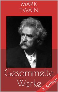 Gesammelte Werke (Vollstndige und illustrierte Ausgaben - 2. Auflage).  Mark Twain