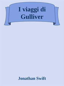 I viaggi di Gulliver.  Jonathan Swift