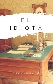 El idiota.  Fidor Dostoyevski