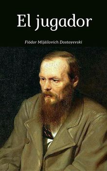 El jugador.  Fyodor Mikhailovich Dostoyevsky