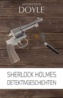 Sherlock Holmes: Detektivgeschichten.  Sir Arthur Conan Doyle