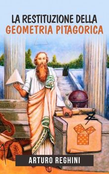 La restituzione della geometria pitagorica.  Arturo Reghini