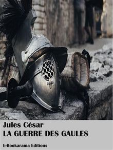 La Guerre des Gaules.  Jules Csar