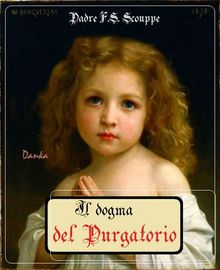 Il dogma del Purgatorio.  Padre F. S. Schouppe