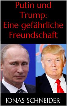 Putin und Trump: Eine gefhrliche Freundschaft.  Jonas Schneider