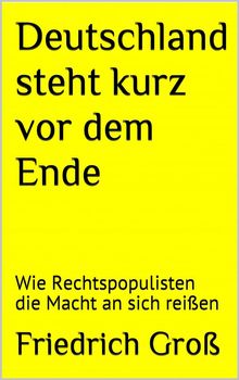 Deutschland steht kurz vor dem Ende.  Friedrich Gro