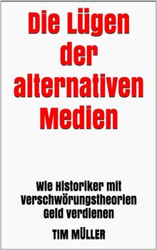 Die Lgen der alternativen Medien.  Tim Mller