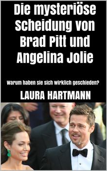 Die mysterise Scheidung von Brad Pitt und Angelina Jolie.  Laura Hartmann