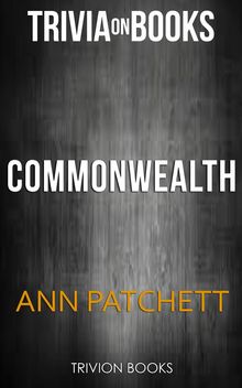 Commonwealth By Ann Patchett (Trivia-On-Books).  Trivion Books