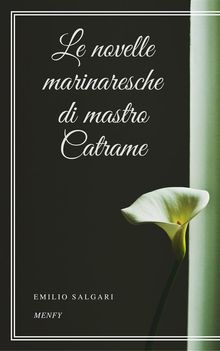 Le novelle marinaresche di mastro Catrame.  Emilio Salgari