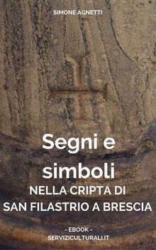 Segni e simboli nella cripta di San Filastrio a Brescia.  Simone Agnetti