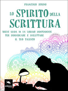 Lo spirito della scrittura.  Francesco Serino