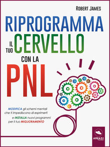 Riprogramma il tuo cervello con la PNL.  Robert James