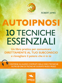 Autoipnosi. 10 tecniche essenziali.  Robert James