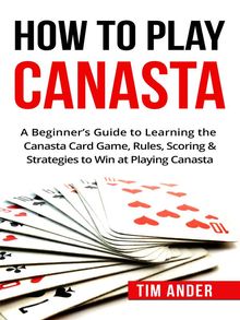 How To Play Canasta.  Tim Ander