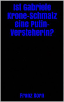 Ist Gabriele Krone-Schmalz eine Putin-Versteherin?.  Franz Korn