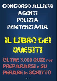 Concorso allievi agenti polizia penitenziaria - IL LIBRO DEI QUESITI.  Autori vari