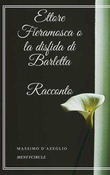 Ettore Fieramosca o la disfida di Barletta: Racconto.  Massimo D'Azeglio