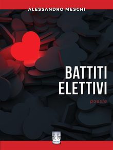 BATTITI ELETTIVI. Poesie. .  Alessandro Meschi 