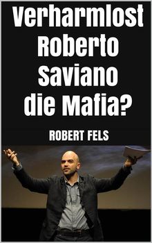 Verharmlost Roberto Saviano die Mafia?.  Robert Fels