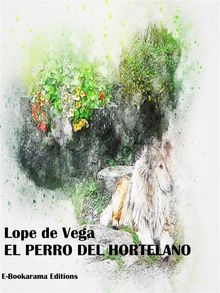 El perro del hortelano.  Lope de Vega