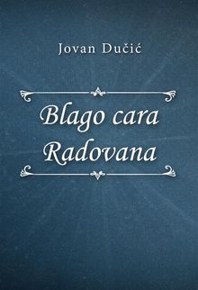 Blago cara Radovana.  Jovan Du?i?