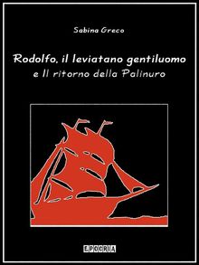 Rodolfo, il leviatano gentiluomo e Il ritorno della Palinuro.  Sabina Greco