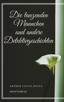 Die tanzenden Mannchen und andere Detektivgeschichten.  Arthur Conan Doyle