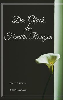 Das Gluck der Familie Rougon.  Emile Zola