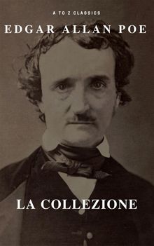 Edgar Allan Poe la collezione (A to Z Classics).  Edgar Allan Poe