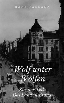 Wolf unter Wlfen - Zweiter Teil. Das Land in Brand.  Hans Fallada