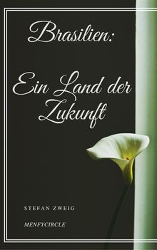 Brasilien: Ein Land der Zukunft.  Stefan Zweig