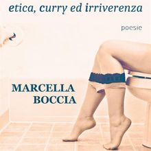 Etica, curry ed irriverenza.  Marcella Boccia