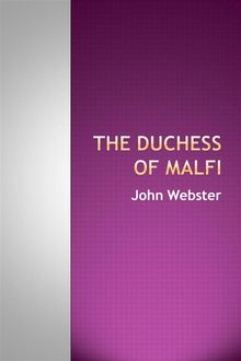 The Duchess of Malfi.  John Webster