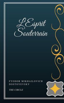 L'Esprit Souterrain.  Fyodor Mikhailovich Dostoyevsky