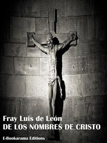 De los nombres de Cristo.  Fray Luis de Le?n