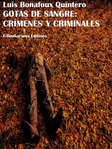 Gotas de sangre: Crmenes y criminales.  Luis Bonafoux Quintero