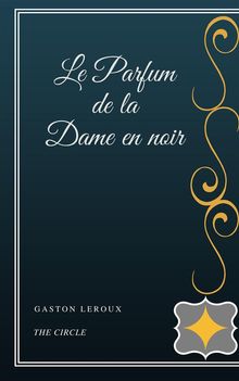 Le Parfum de la Dame en noir.  Gaston Leroux