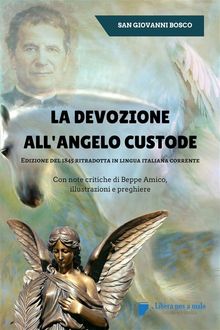 La devozione all'Angelo custode - Edizione del 1845 ritradotta in lingua italiana corrente.  San Giovanni Bosco