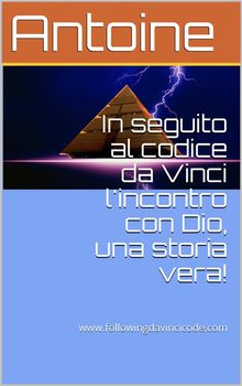 In seguito al codice da Vinci l'incontro con Dio, una storia vera!.  Antoine