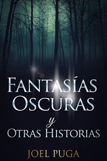 Fantasas Oscuras y Otras Historias.  Joel Puga