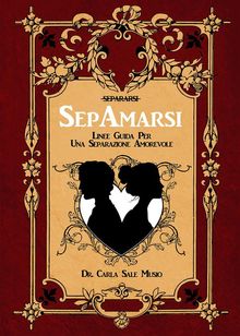 SEPAMARSI. Linee guida per una separazione amorevole.  Carla Sale Musio